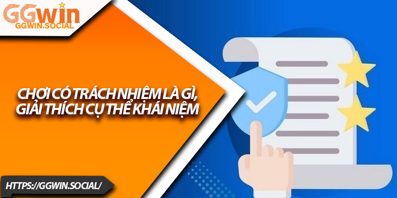 Chơi Có Trách Nhiệm Tại GGWIN – Cá Cược An Toàn Hàng Đầu 1 Chơi có trách nhiệm là gì, giải thích cụ thể khái niệm
