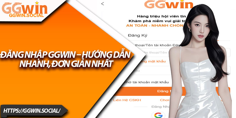 Đăng Nhập GGWIN – Hướng Dẫn Nhanh, Đơn Giản Nhất 4 Dang Nhap GGWIN – Huong Dan Nhanh Don Gian Nhat