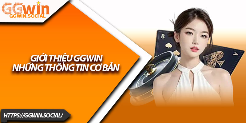 Giới Thiệu GGWIN – Trải Nghiệm Game Uy Tín, Chất Lượng 1 Giới thiệu GGWIN những thông tin cơ bản