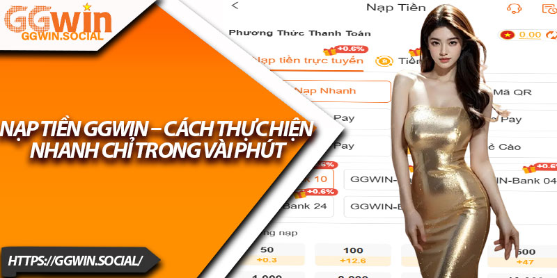 Nạp Tiền GGWIN – Cách Thực Hiện Nhanh Chỉ Trong Vài Phút 3 Nap Tien GGWIN – Cach Thuc Hien Nhanh Chi Trong Vai Phut