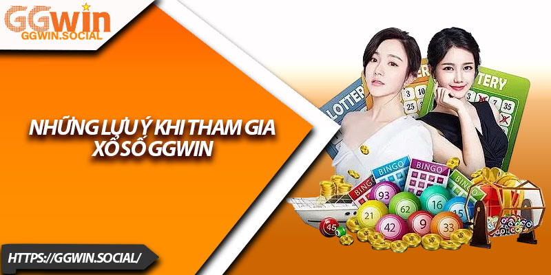 Xổ Số GGWIN – Sân Chơi Lô Đề Uy Tín Số 1 Hiện Nay 3 Những Lưu Ý Khi Tham Gia Xổ Số GGWIN