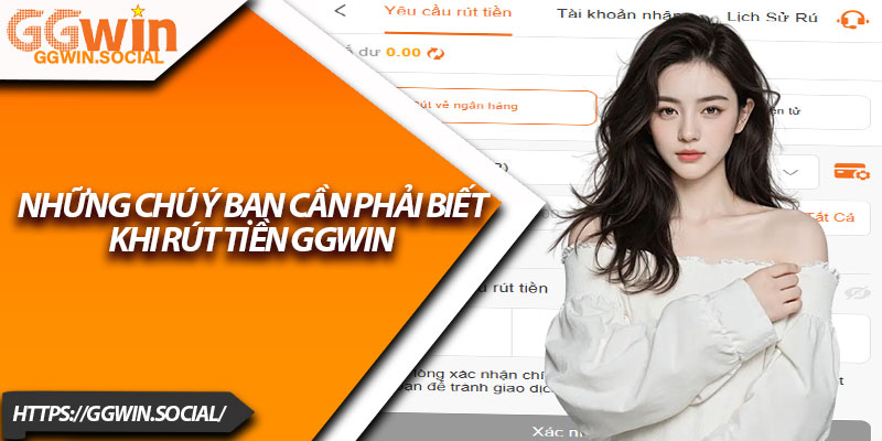 Rút Tiền GGWIN – Thực Hiện Dễ Dàng Trong Vài Phút 3 Những chú ý bạn cần phải biết khi rút tiền GGWIN