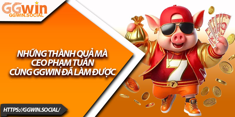 CEO Phạm Tuấn – Người Định Hướng Tương Lai Cho GGWIN 3 Những thành quả mà CEO Phạm Tuấn cùng GGWIN đã làm được