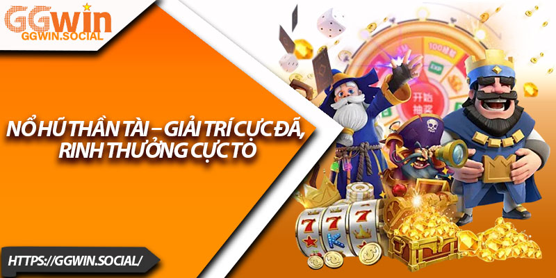 Nổ Hũ Thần Tài – Giải Trí Cực Đã, Rinh Thưởng Cực To 1 No Hu Than Tai – Giai Tri Cuc Da Rinh Thuong Cuc To