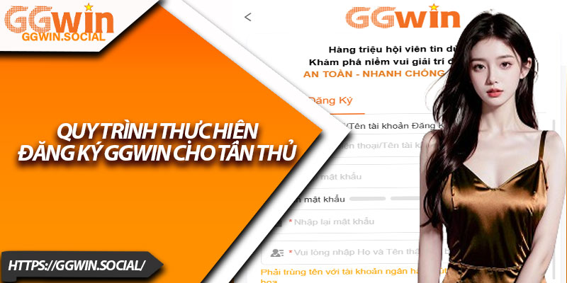 Đăng Ký GGWIN – Cách Tham Gia Sảnh Game Siêu Hấp Dẫn 3 Quy Trình Thực Hiện Đăng Ký GGWIN Cho Tân Thủ
