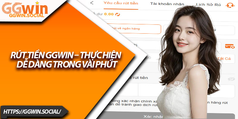 Rút Tiền GGWIN – Thực Hiện Dễ Dàng Trong Vài Phút 2 Rut Tien GGWIN – Thuc Hien De Dang Trong Vai Phut