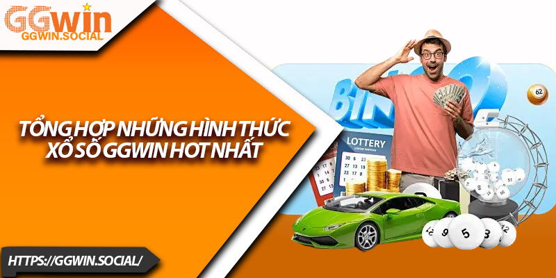 Xổ Số GGWIN – Sân Chơi Lô Đề Uy Tín Số 1 Hiện Nay 2 Tổng Hợp Những Hình Thức Xổ Số GGWIN Hot Nhất