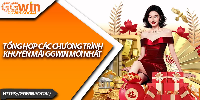 Khuyến Mãi GGWIN – Nhận Thưởng Lớn, Ưu Đãi Cực Khủng 1 Tổng hợp các chương trình khuyến mãi GGWIN mới nhất