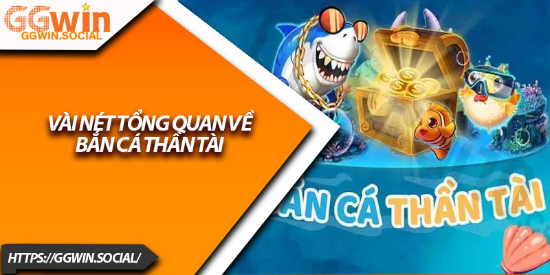 Bắn Cá Thần Tài – Game Săn Thưởng Đỉnh Cao Tại GGWIN 2 Vài nét tổng quan về bắn cá thần tài