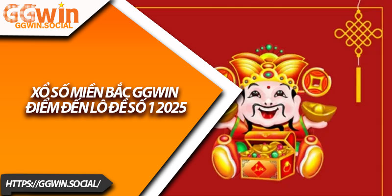 Xổ Số Miền Bắc GGWIN – Điểm Đến Lô Đề Số 1 2025 5 Xo So Mien Bac GGWIN – Diem Den Lo De So 1 2025