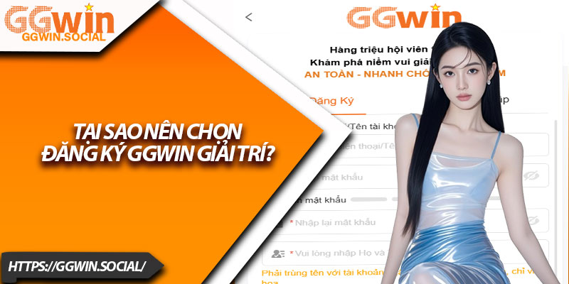 Đăng Ký GGWIN – Cách Tham Gia Sảnh Game Siêu Hấp Dẫn 2 Tại Sao Nên Chọn Đăng Ký GGWIN Giải Trí?